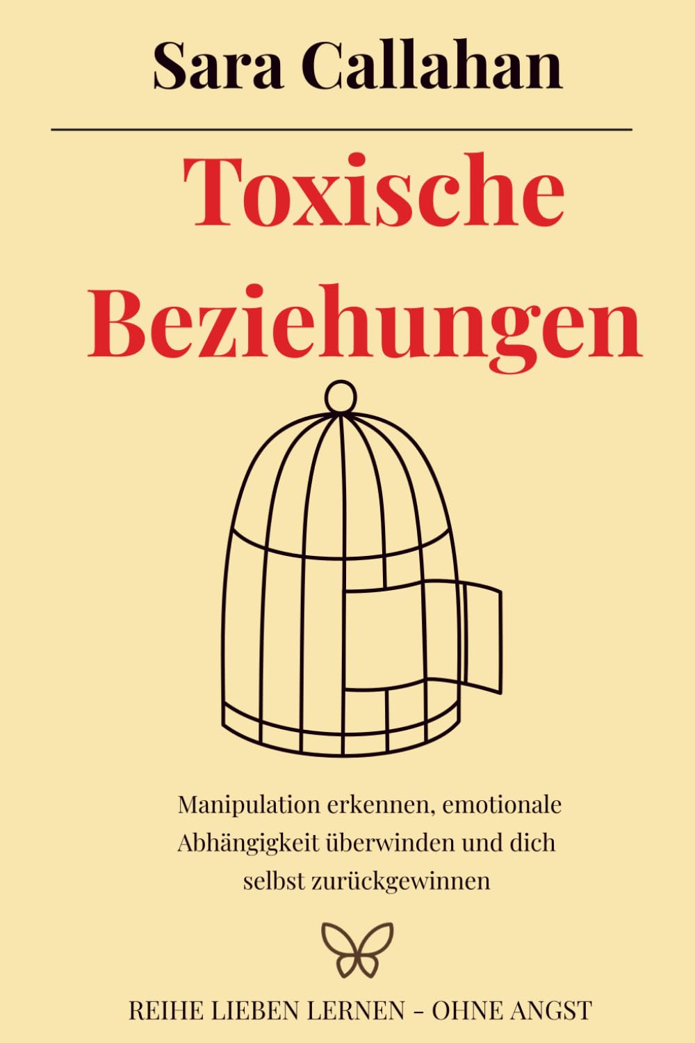 Toxische Beziehungen: Manipulation erkennen, emotionale Abhängigkeit überwinden und dich selbst zurückgewinnen (Reihe Lieben lernen - ohne Angst)