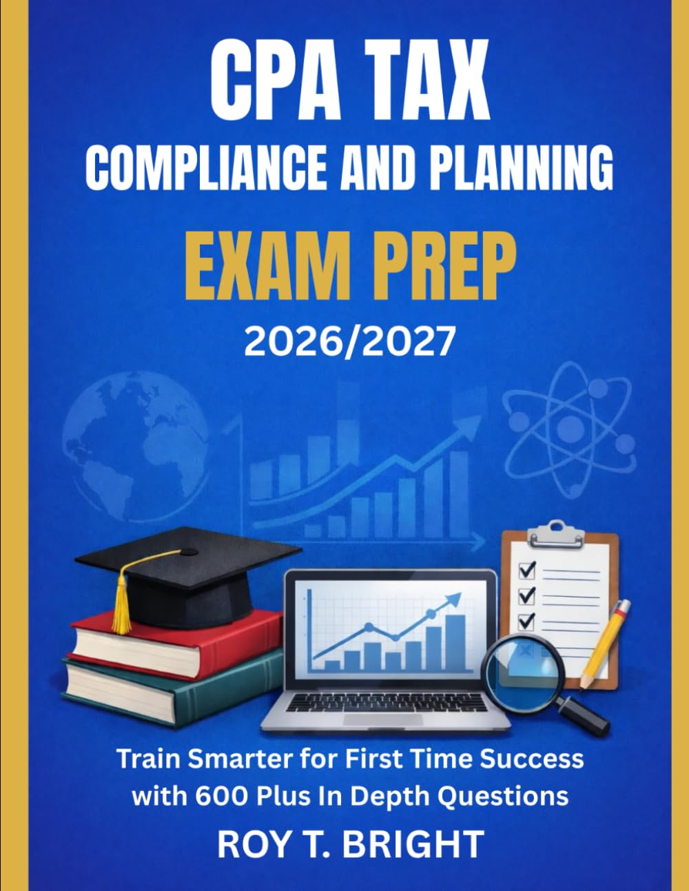 CPA TAX COMPLIANCE AND PLANNING EXAM PREP 2026/2027: Train Smarter for First Time Success with 600 Plus In Depth Questions