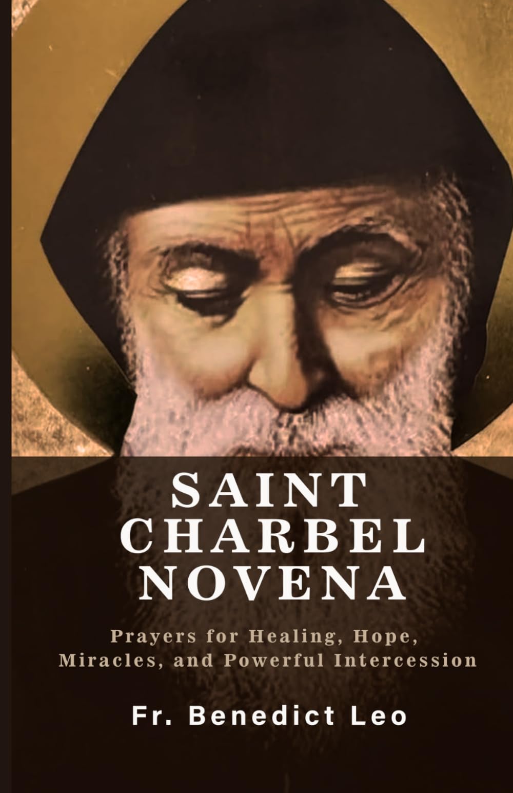SAINT CHARBEL NOVENA: Prayers for Healing, Hope, Miracles, and Powerful Intercession