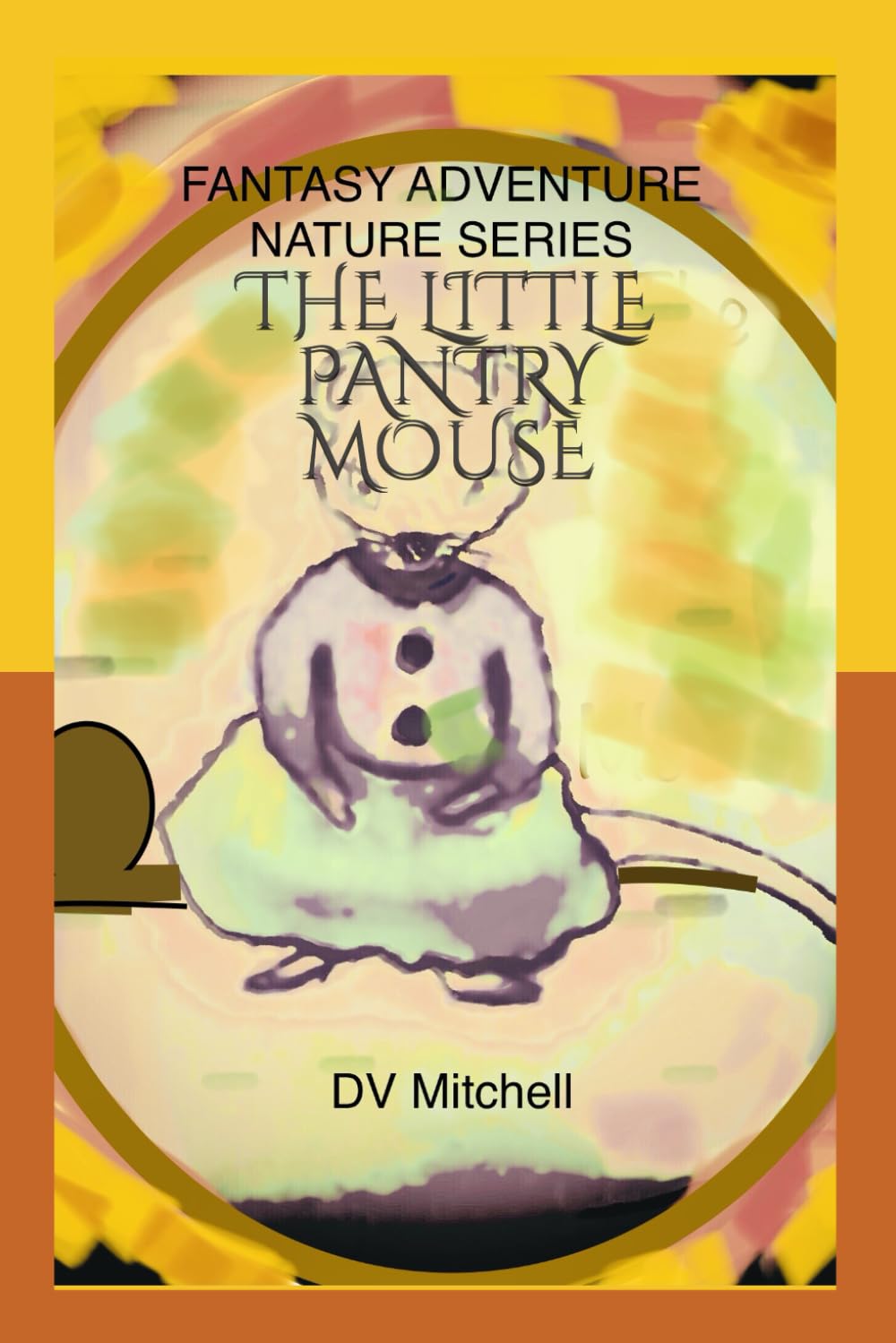 The Little Pantry Mouse: Fantasy Adventure Nature Series
