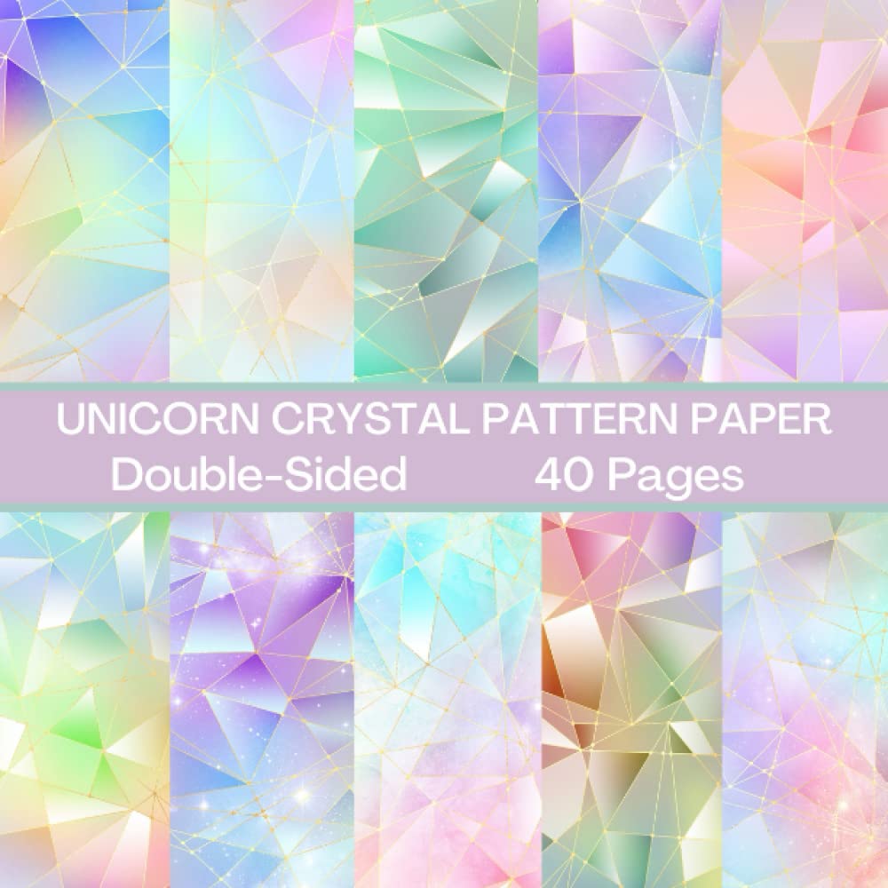 Unicorn Crystal Scrapbook Paper 40 Pages: Unicorn Prism Pattern Paper: Double Sided for Scrapbooking, Card Making, Origami, DIY and More
