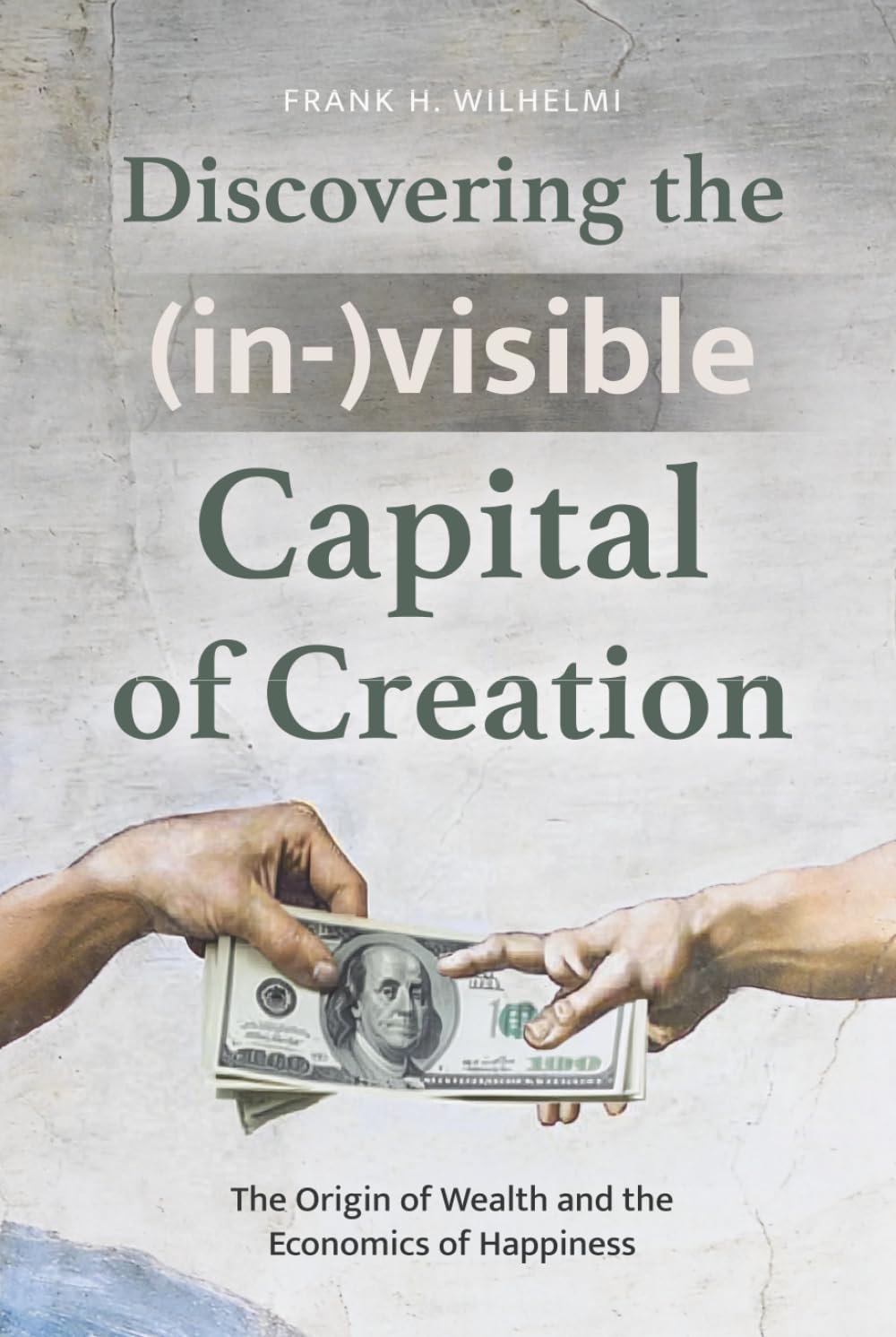 Discovering the (in-)visible Capital of Creation: The Origin of Wealth and the Economics of Happiness