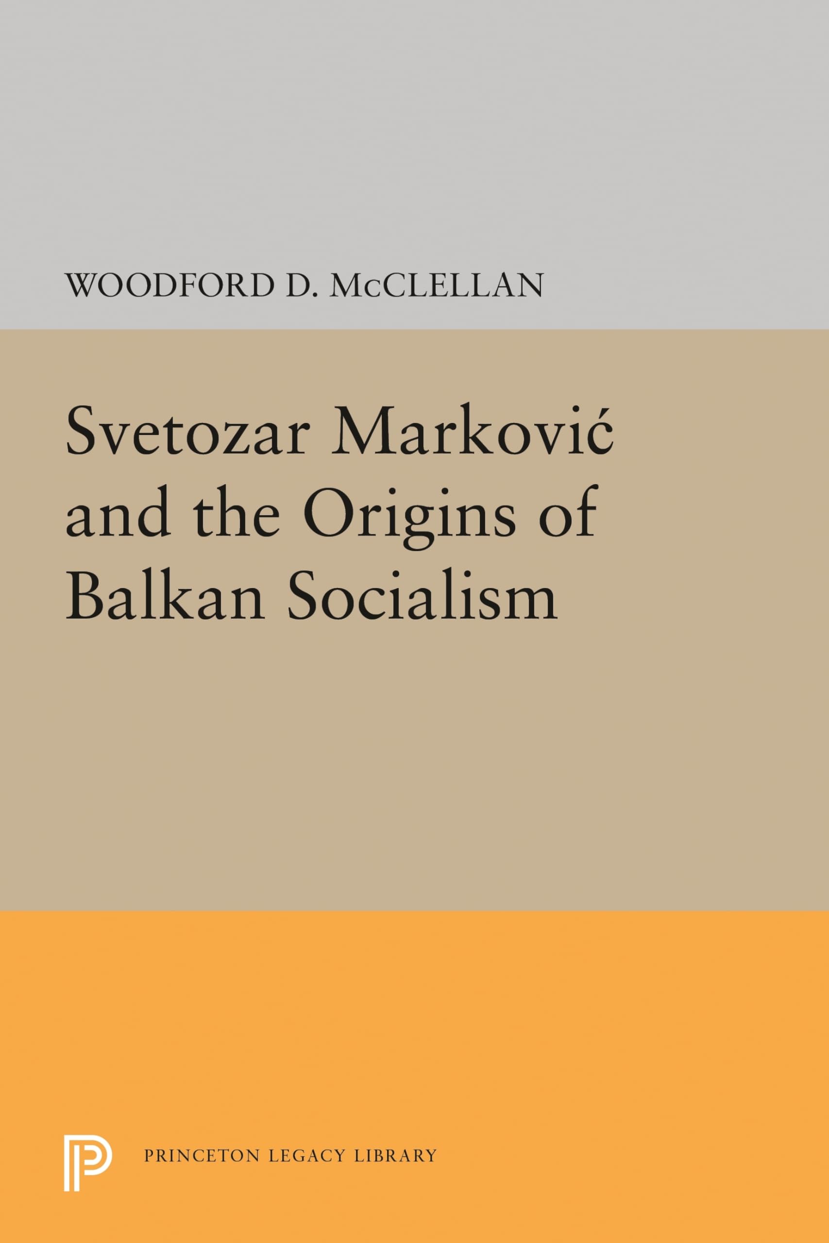 Svetozar Markovic and the Origins of Balkan Socialism (Princeton Legacy Library): 2074