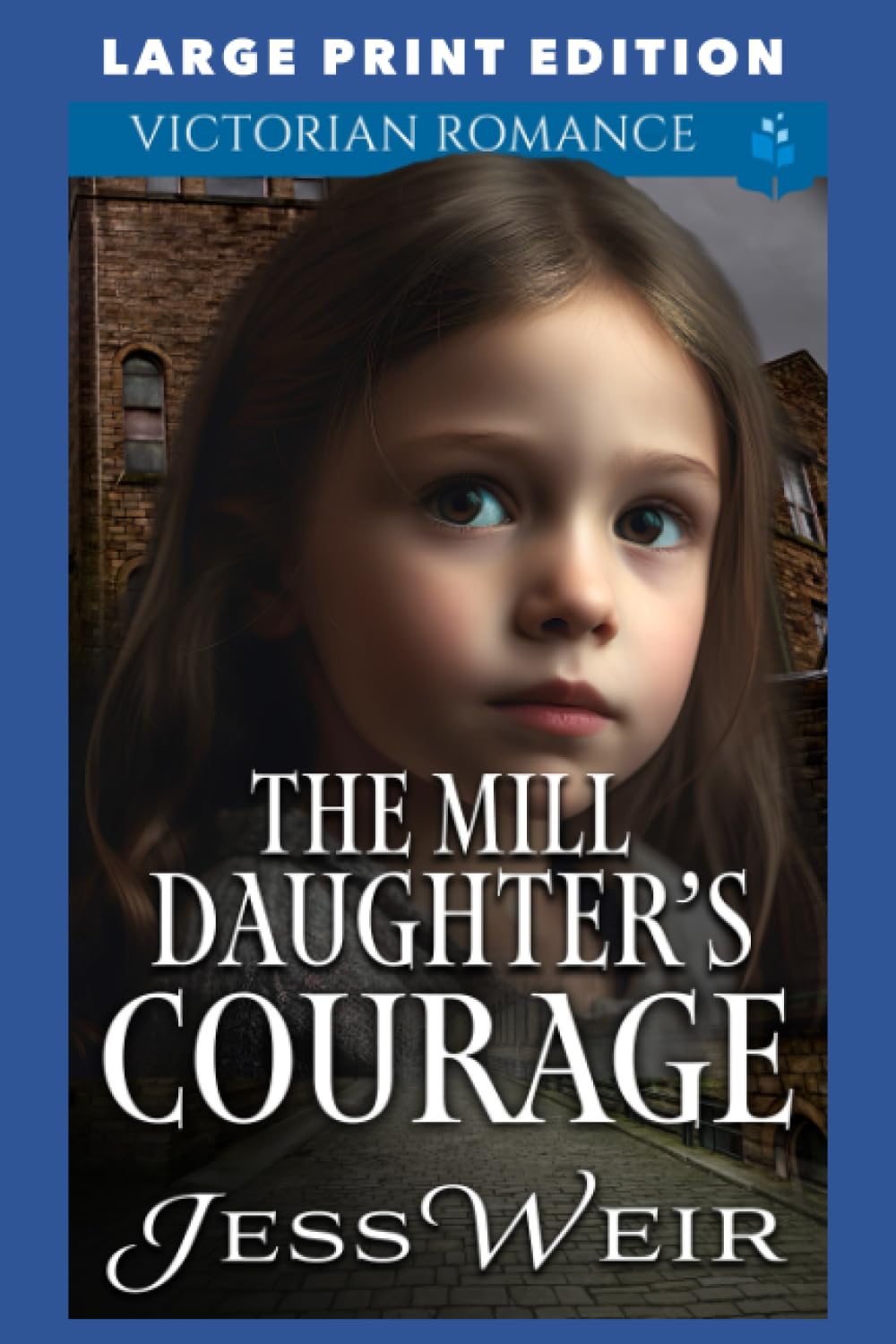 The Mill Daughter's Courage: LARGE PRINT EDITION