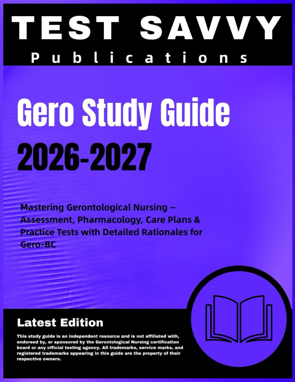 Gero Study Guide 2026-2027: Mastering Gerontological Nursing — Assessment, Pharmacology, Care Plans & Practice Tests with Detailed Rationales for Gero-BC