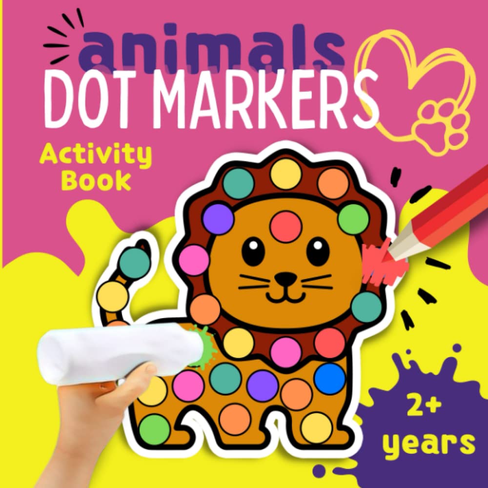 Animals Dot Markers Activity Book: Do a Dot Coloring Book for Toddlers, Preschool, and Kindergarten Kids. Easy guided big Dots. Fun Gift for boys and ... Marker Coloring Book Series for Toddlers)