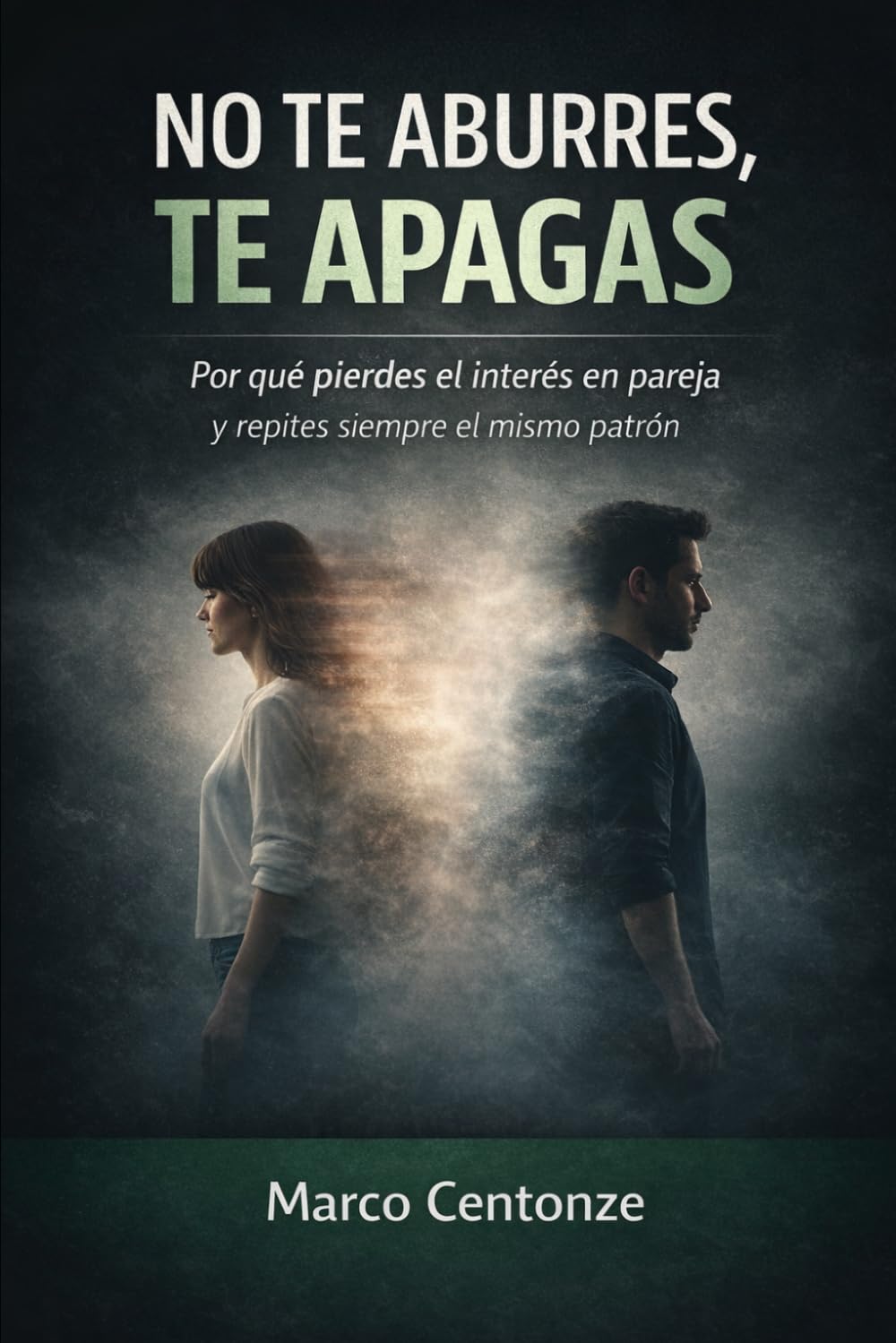 NO TE ABURRES, TE APAGAS: Por qué pierdes el interés en las relaciones de pareja y repites siempre el mismo patrón)
