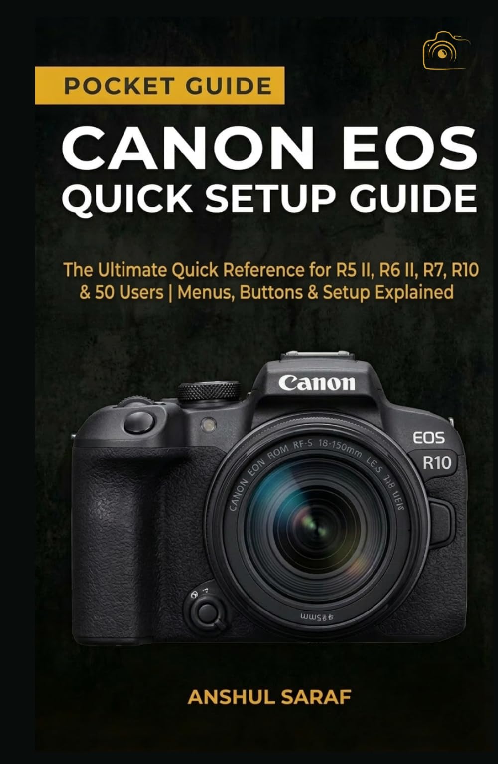 Canon EOS Quick Setup Guide : Master Your Camera Settings: The Ultimate Quick Reference for R5 II, R6 II, R7, R10 & R50 Users | Menus, Buttons & Setup ... The Ultimate Pocket Guide for Beginners)