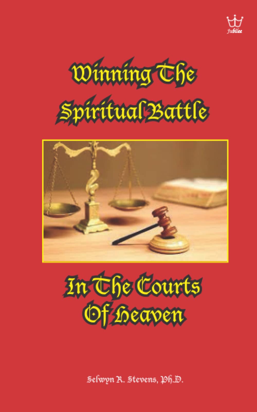 Winning the Spiritual Battle in the Courts of Heaven
