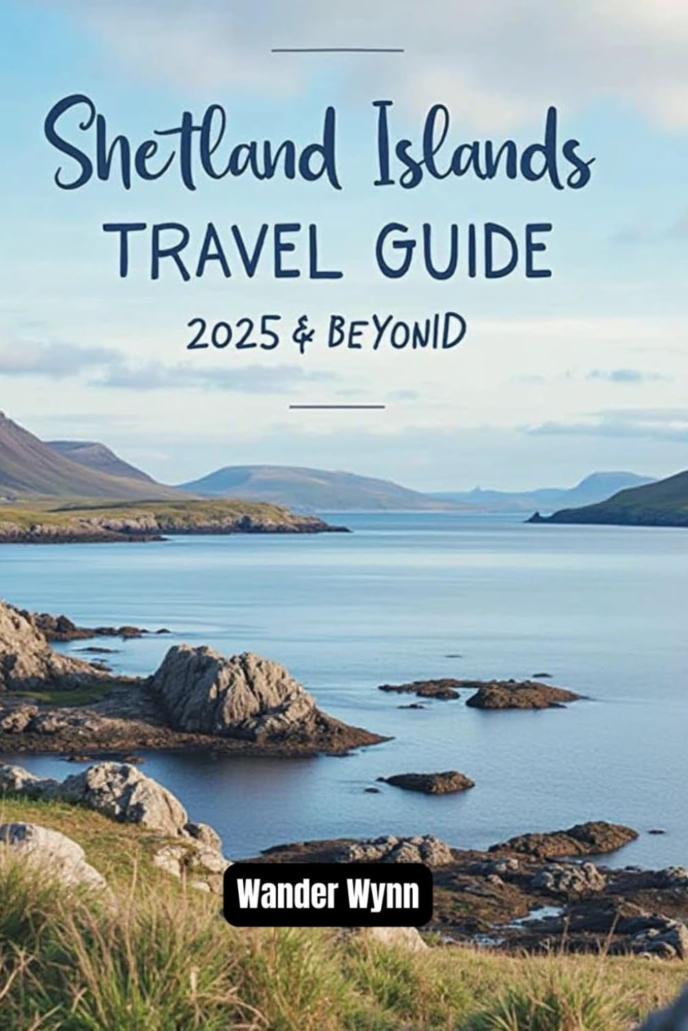 Shetland Islands Travel Guide 2025 & Beyond: Explore Nature, History, Wildlife, Culture and More in Scotland's Remote Northern Gem