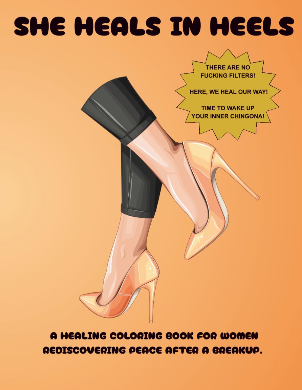 SHE HEALS IN HEELS: An Explicit Cuss Word Coloring Book for Women in Any Season of Healing