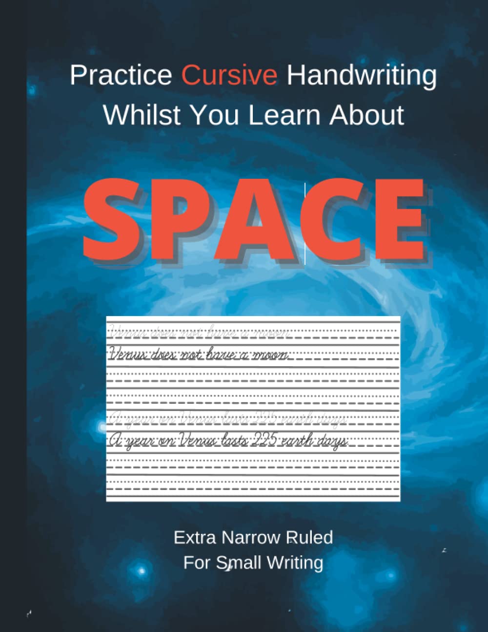 Practice Cursive Handwriting Whilst You Learn About Space - Extra Narrow Ruled: A Trace and Copy Workbook to Improve Handwriting for Teens