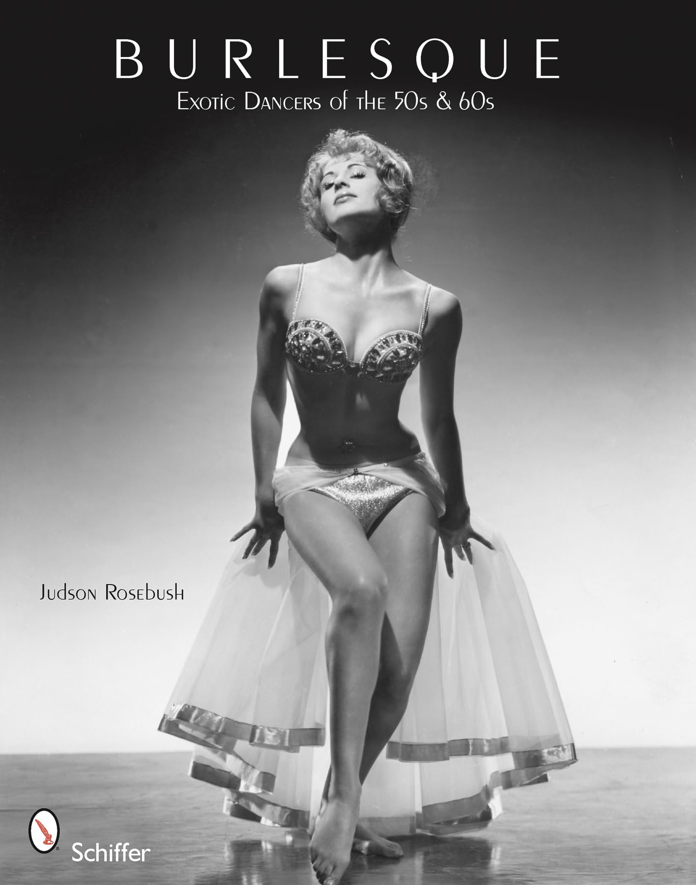 Burlesque: Exotic Dancers of the 50s & 60s: Rosebush, Judson