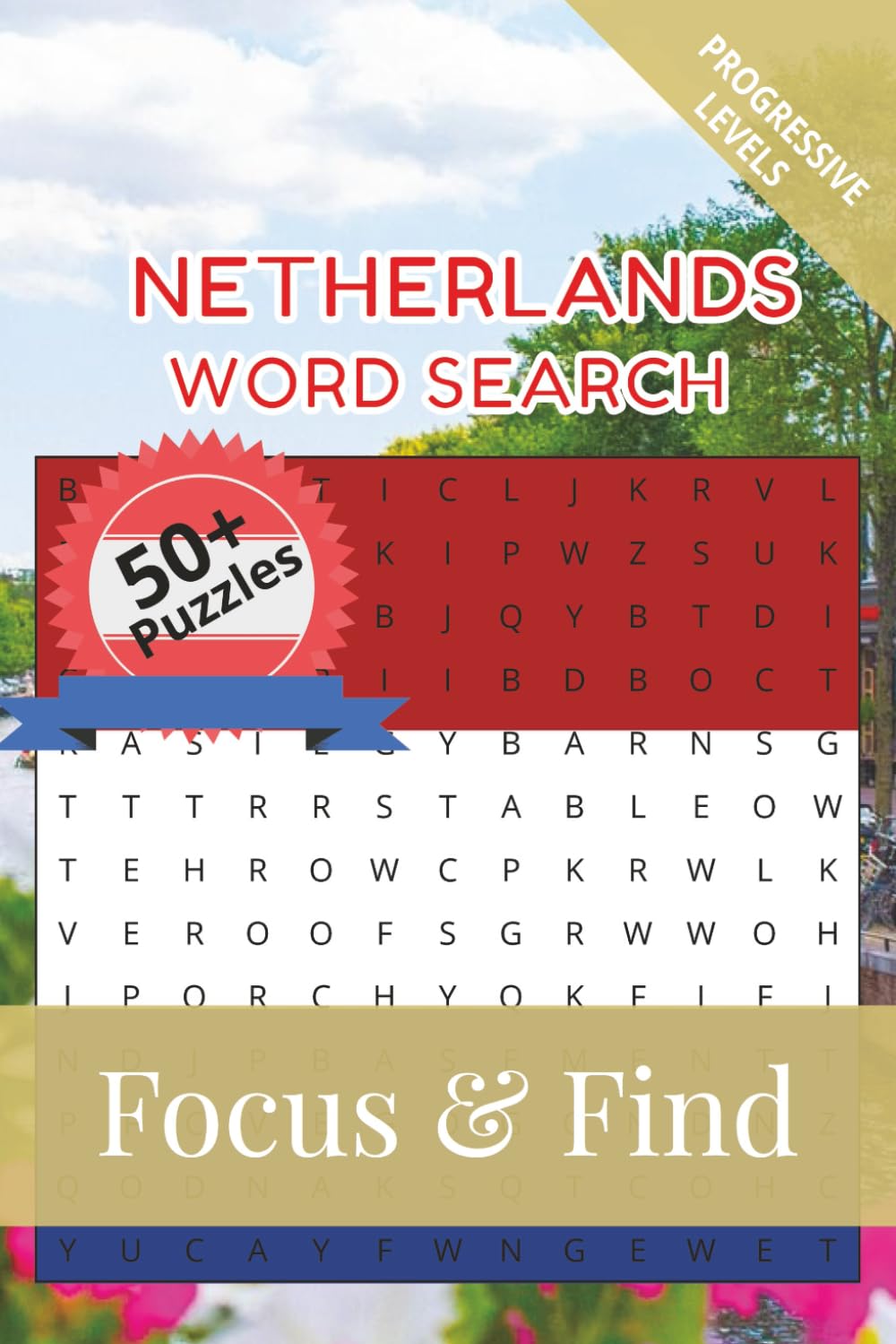 Netherlands Word Search Focus & Find: 50+ Word Searches to discover and learn about the beautiful country of Netherlands | 6 x 9 inches, 110 pages | ... Free Time (Around the World in Word Searches)