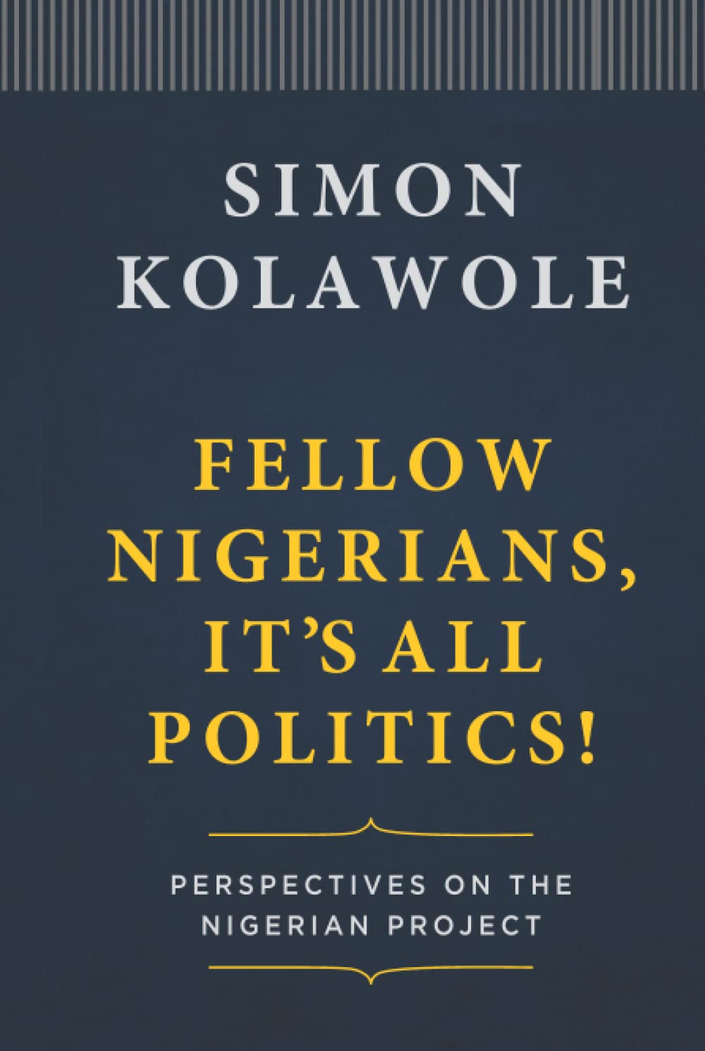 Fellow Nigerians, It's All Politics: Perspectives on the Nigerian Project