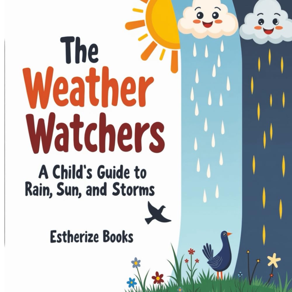 The Weather Watchers: A Child's Guide to Rain, Sun, and Storms: Learn About Clouds, Climate, and the Sky in a STEM Picture Book for Ages 5–8. Explore ... Colorful Nonfiction Science Book for Kids