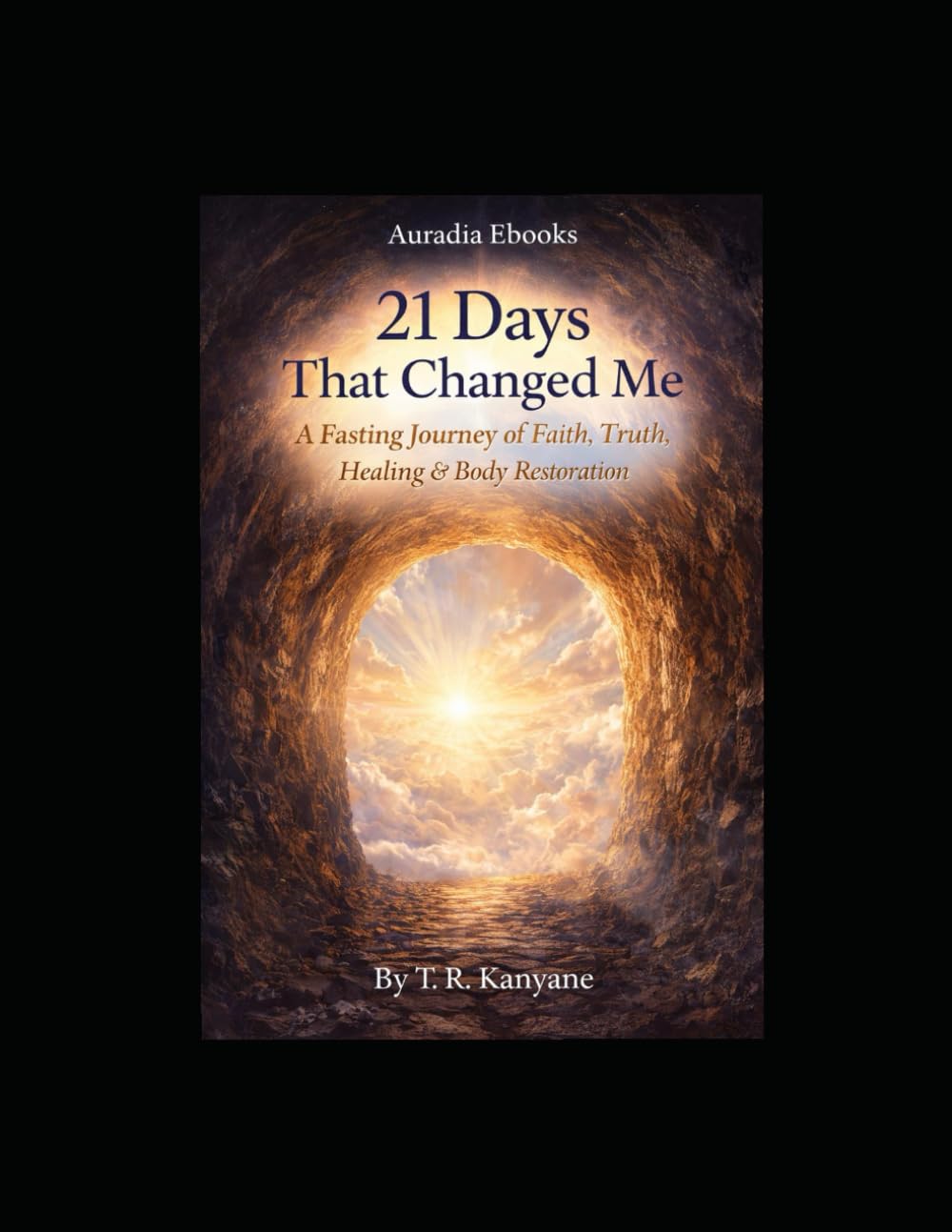 21 Days That Changed Me: A Fasting Journey of Faith, Truth, Healing & Body Restoration
