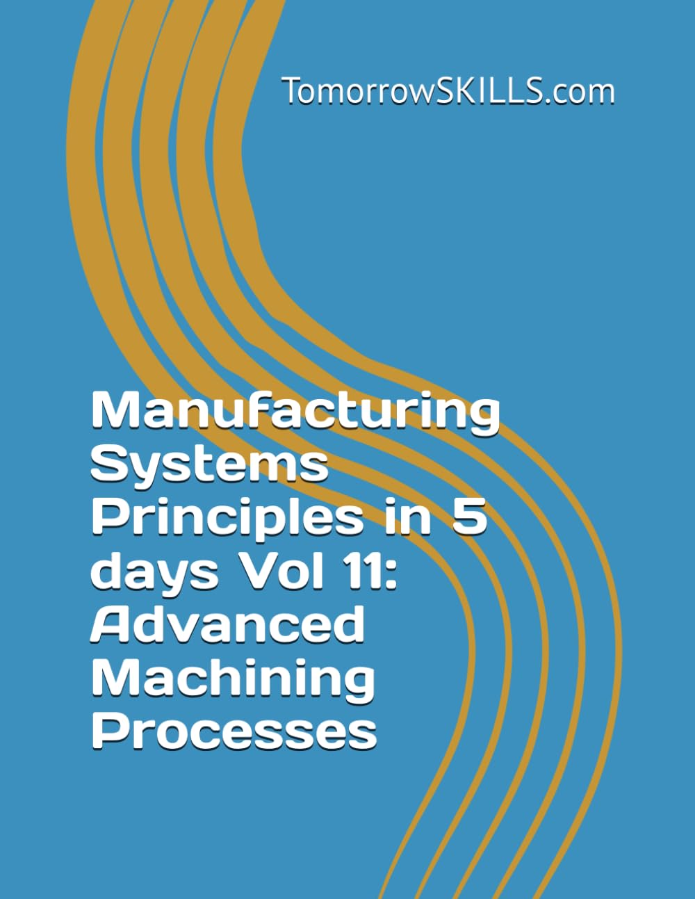 Manufacturing Systems Principles in 5 days Vol 11: Advanced Machining Processes (BTEC)