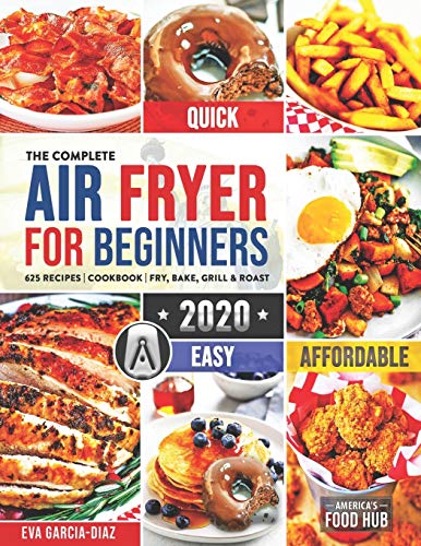 The Complete Air Fryer Cookbook for Beginners 2020: 625 Affordable, Quick & Easy Air Fryer Reci…