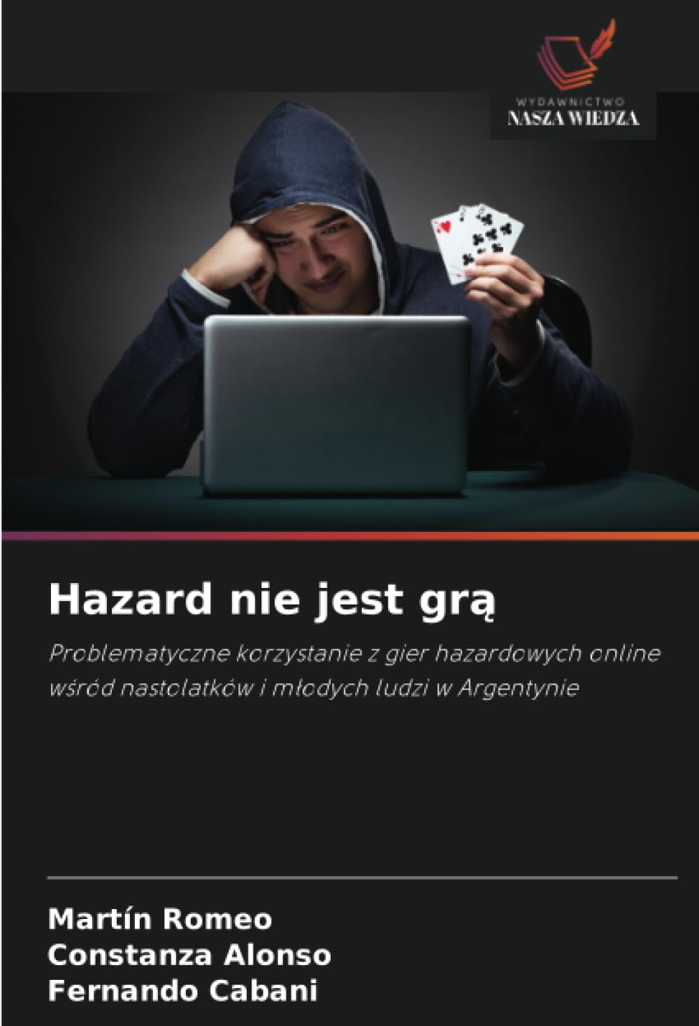 Hazard nie jest grą: Problematyczne korzystanie z gier hazardowych online w¿ród nastolatków i m¿odych ludzi w Argentynie