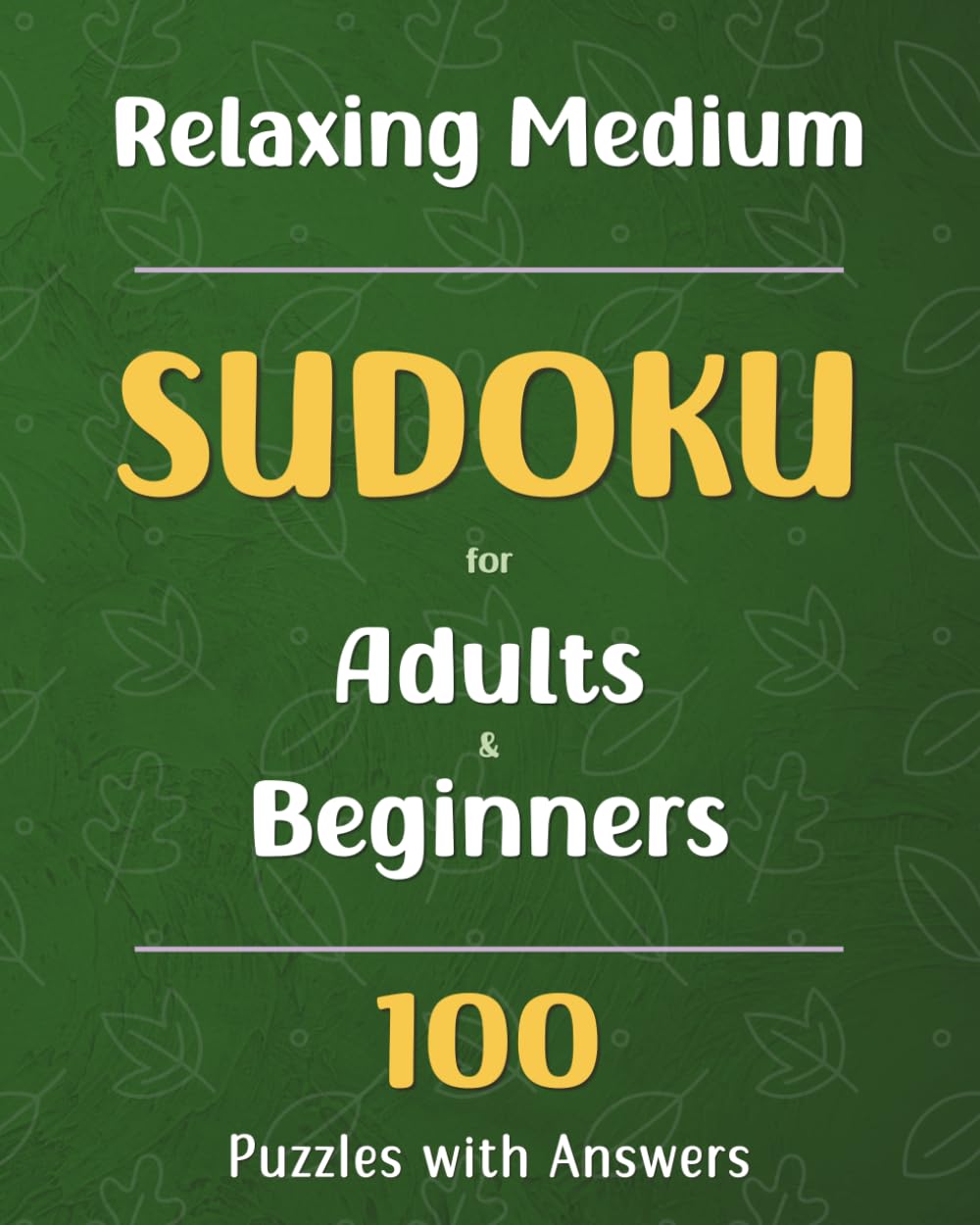 Relaxing Medium Sudoku for Adults and Beginners: 100 Puzzles with Answers to Build Confidence, Improve Memory, and Boost Logical Thinking.