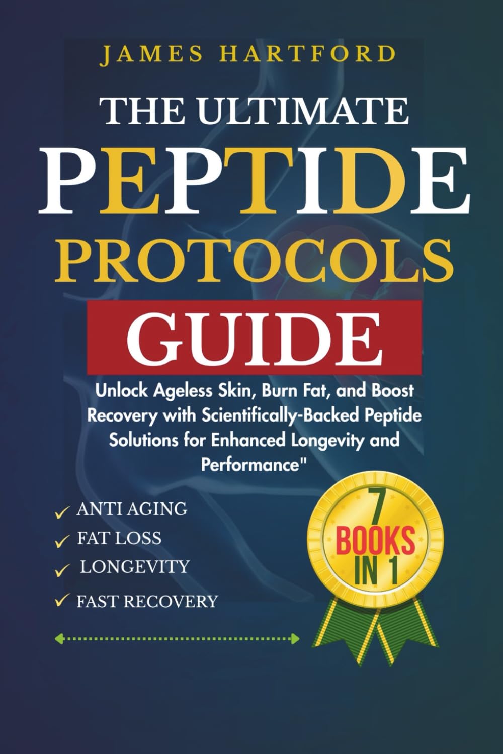 THE ULTIMATE PEPTIDES PROTOCOLS GUIDE: 7 BOOKS IN 1: Unlock Ageless Skin, Burn Fat, and Boost Recovery with Scientifically-Backed Peptide Solutions for Enhanced Longevity and Performance"