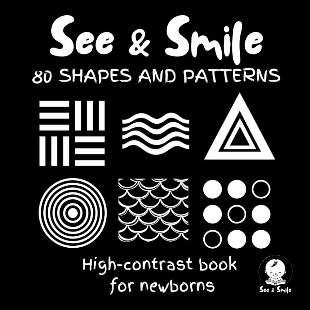 SEE & SMILES: High-Contrast Patterns & Shapes for Newborn: 80 High-Contrast Black & White Designs to Stimulate Visual Development