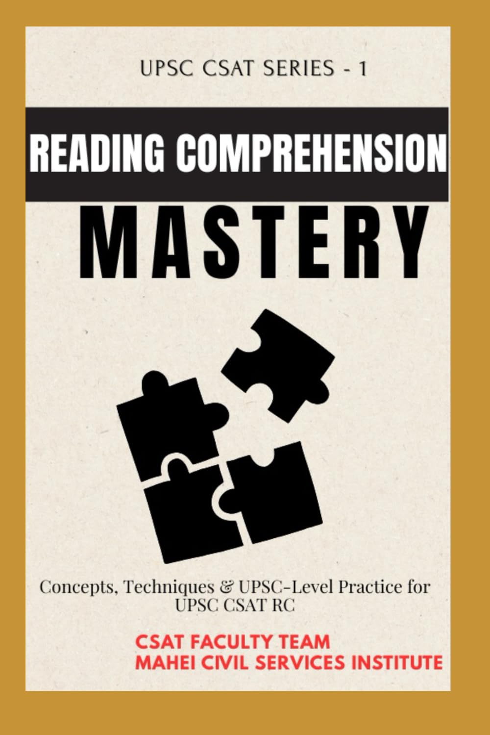 Reading Comprehension Mastery: UPSC CSAT Series – 1: Concepts, Techniques & UPSC-Level Practice for CSAT RC