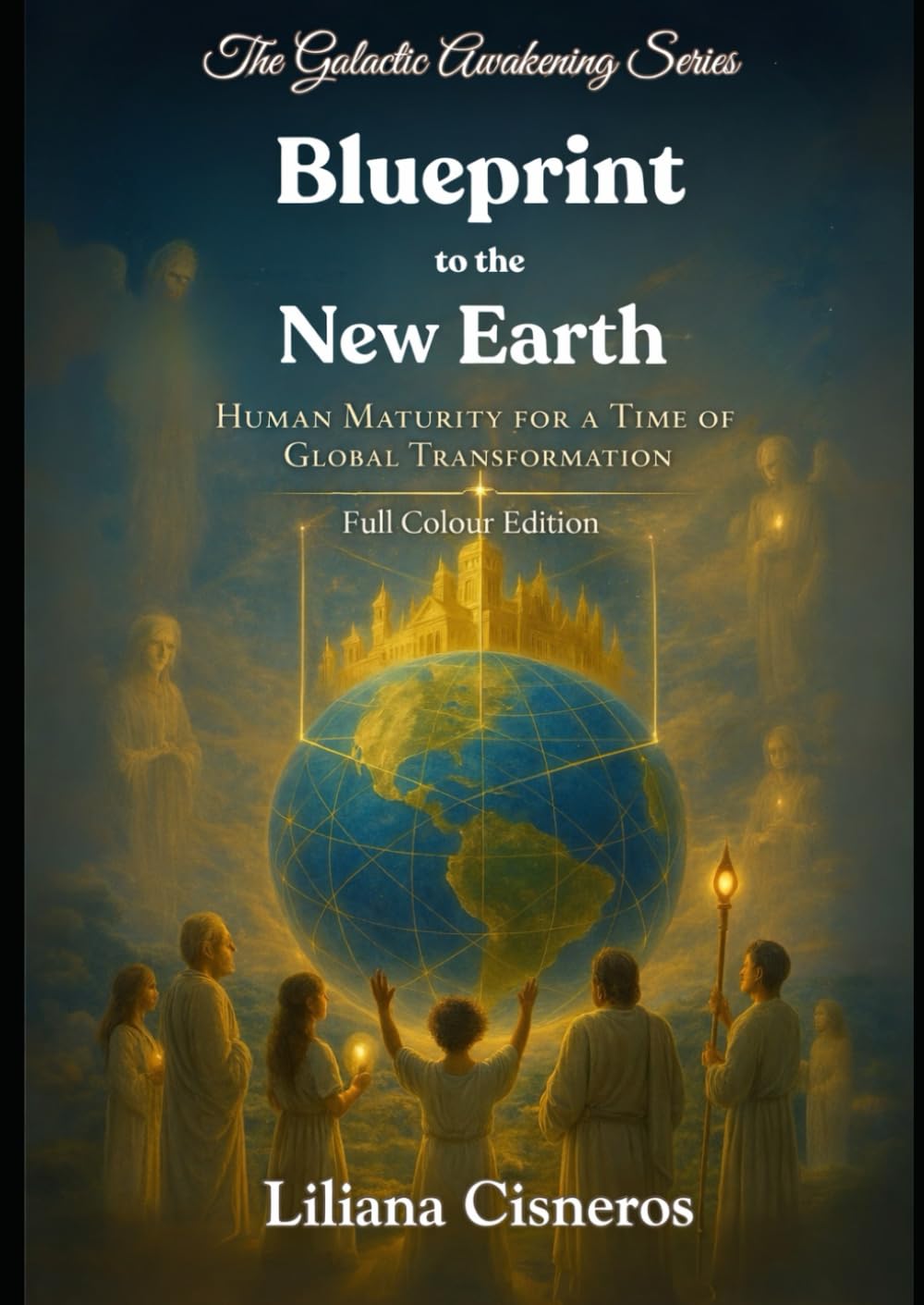 Blueprint to the New Earth: Human Maturity for a Time of Global Transformation - Full Colour Edition (The Galactic Awakening Series)