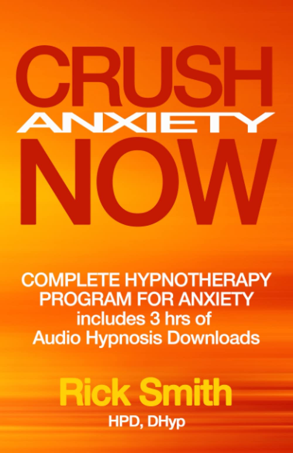 Crush Anxiety Now: Complete Hypnotherapy Program for Anxiety - Includes 3 hrs of Audio Hypnosis Downloads