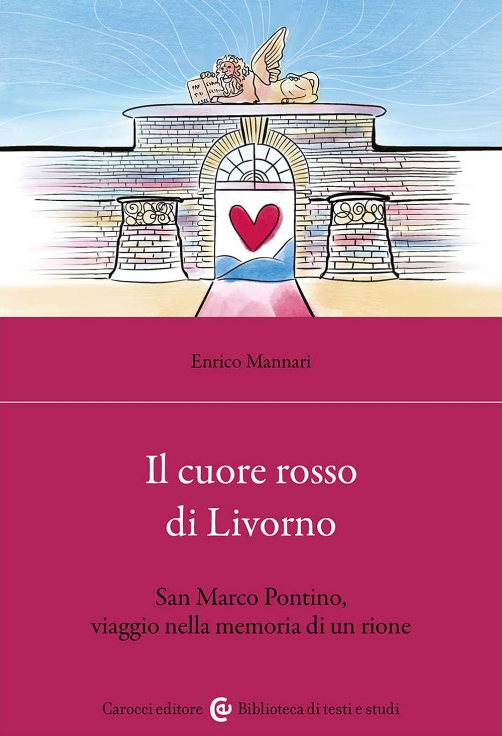 Il Cuore Rosso Di Livorno. San Marco Pontino, Viaggio Nella Memoria Di Un Rione - 4
