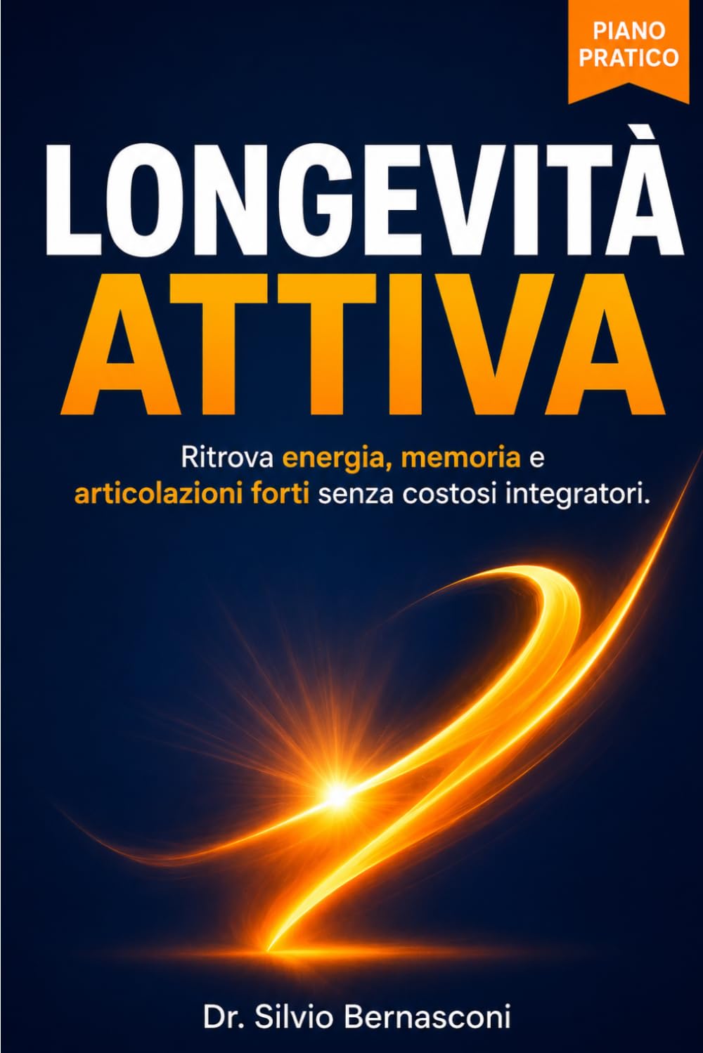 Longevità Attiva: Manuale pratico di longevità per invecchiare bene. Ritrova energia over 50, sconfiggi i dolori articolari e scopri come migliorare ... senza costosi integratori (vivere in salute)