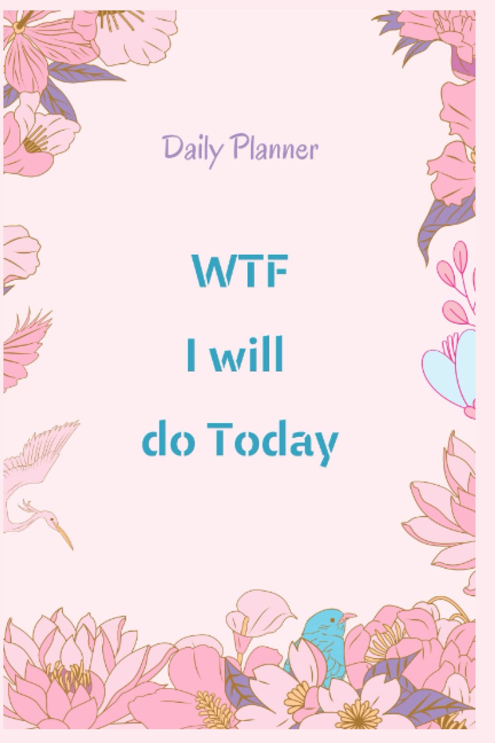 Daily Planner To Plan Ahead Your Day: Daily, Weekly, Monthly Planner For Girls