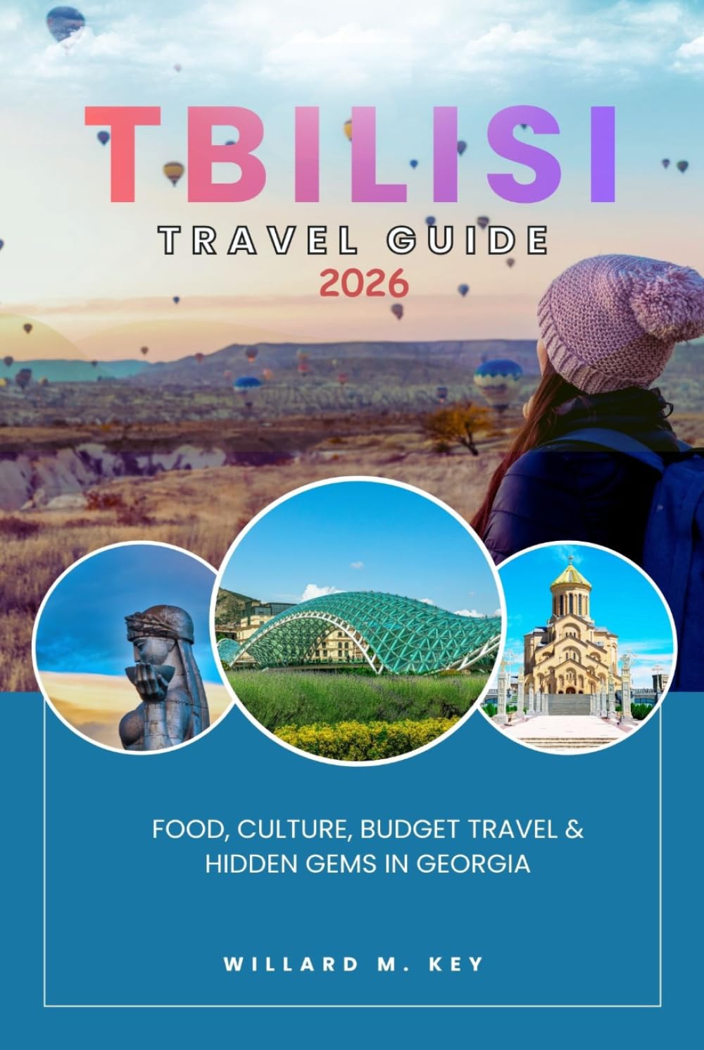 Tbilisi Travel Guide 2026: Food, Culture, Budget Travel & Hidden Gems in Georgia