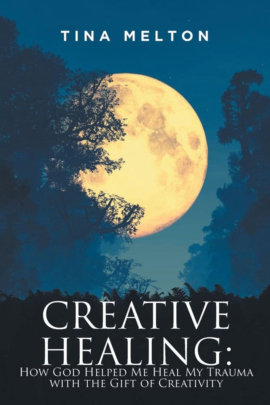 Creative Healing: How God Helped Me Heal My Trauma with the Gift of Creativity