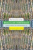 The Invention of the Brazilian Northeast (Latin America in Translation)