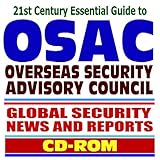 21st Century Essential Guide to OSAC – Overseas Security Advisory Council, Global Security News and Reports – Terrorism, Crime, Countries, Regions, Profiled Groups (CD-ROM)