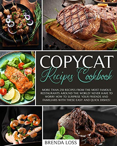 Copycat Recipes Cookbook: More than 250 recipes from the most famous restaurants around the world! N Copycat Recipes Cookbook: More than 250 recipes from the most famous restaurants around the world! N