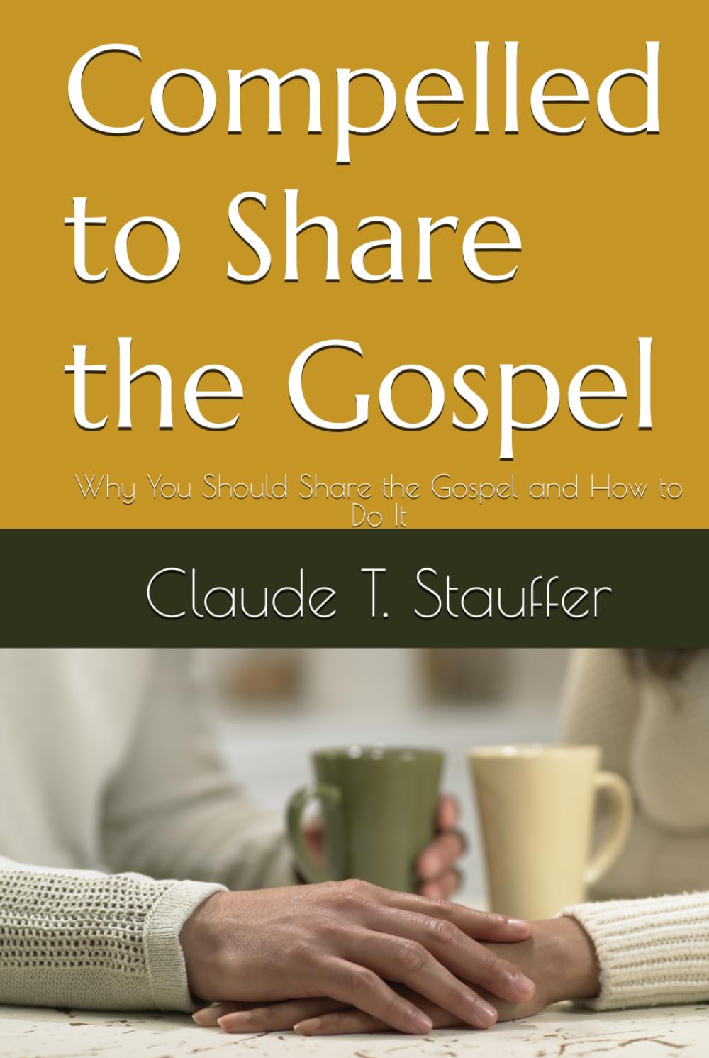 Compelled to Share the Gospel: Why You Should Share the Gospel and How to Do It