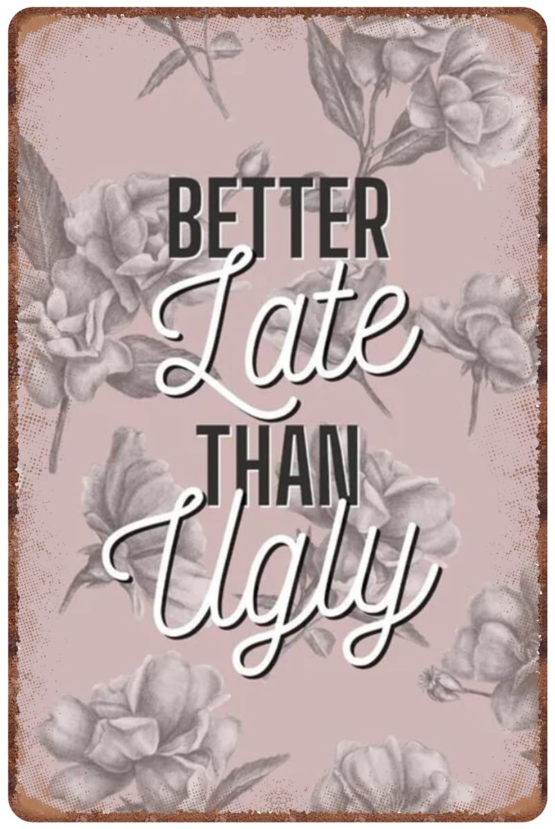 Kwqdozf As Pic Vintage Metal Tin Sign Better Late Than Ugly Funny Feminine Quote Wall Art