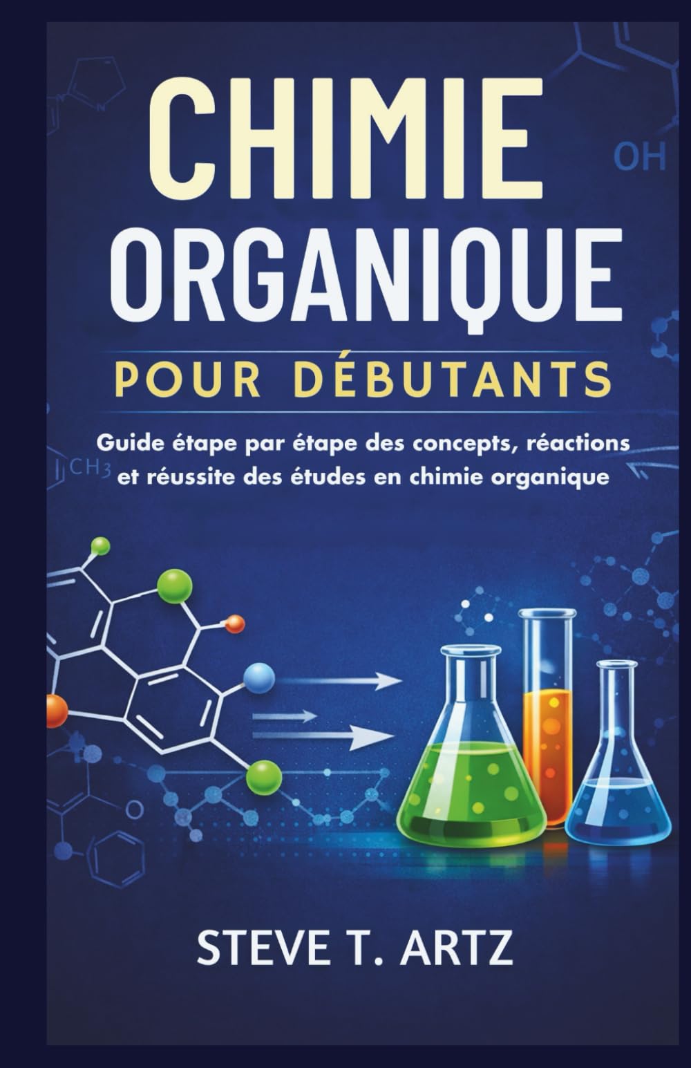 CHIMIE ORGANIQUE POUR DÉBUTANTS: Guide étape par étape des concepts, réactions et réussite des études en chimie organique