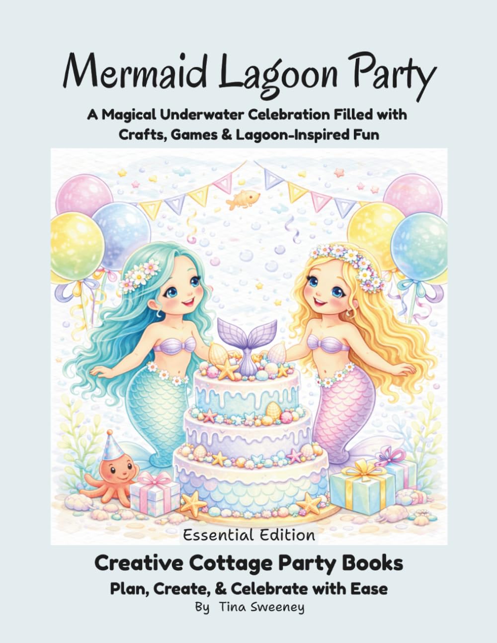 Mermaid Lagoon Party: A Magical Underwater Celebration Filled with Crafts, Games & Lagoon-Inspired Fun (Essential Edition) (Creative Cottage Party Books)