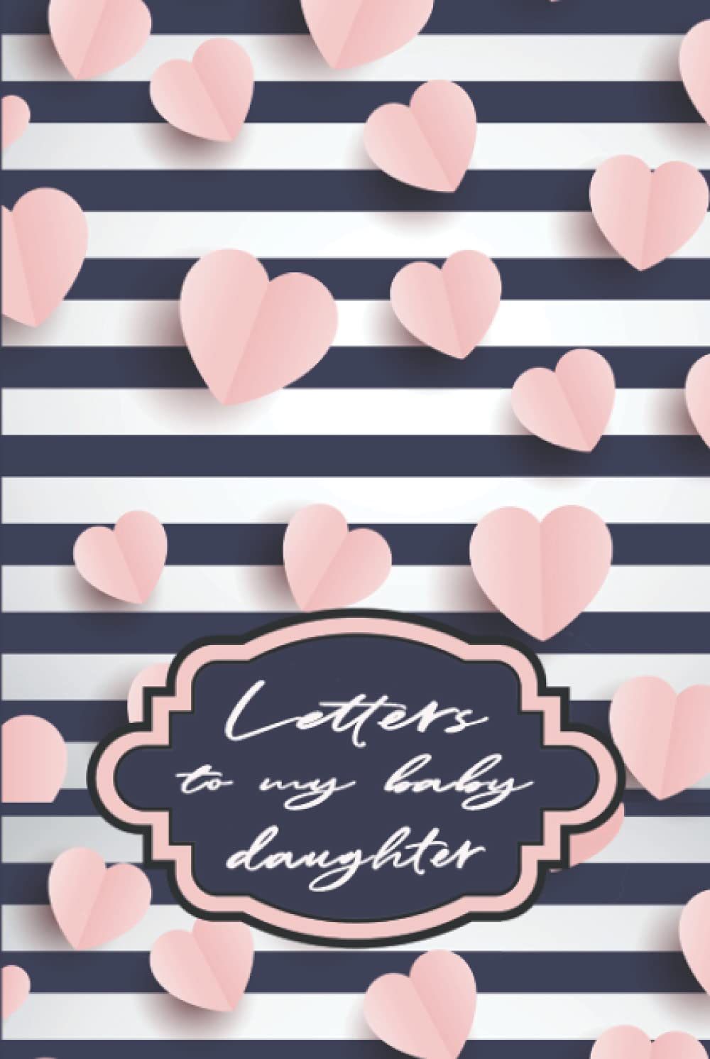 Letters to My Baby Daughter: Messages from Mom or Dad | Blank Lined Journal to Write In