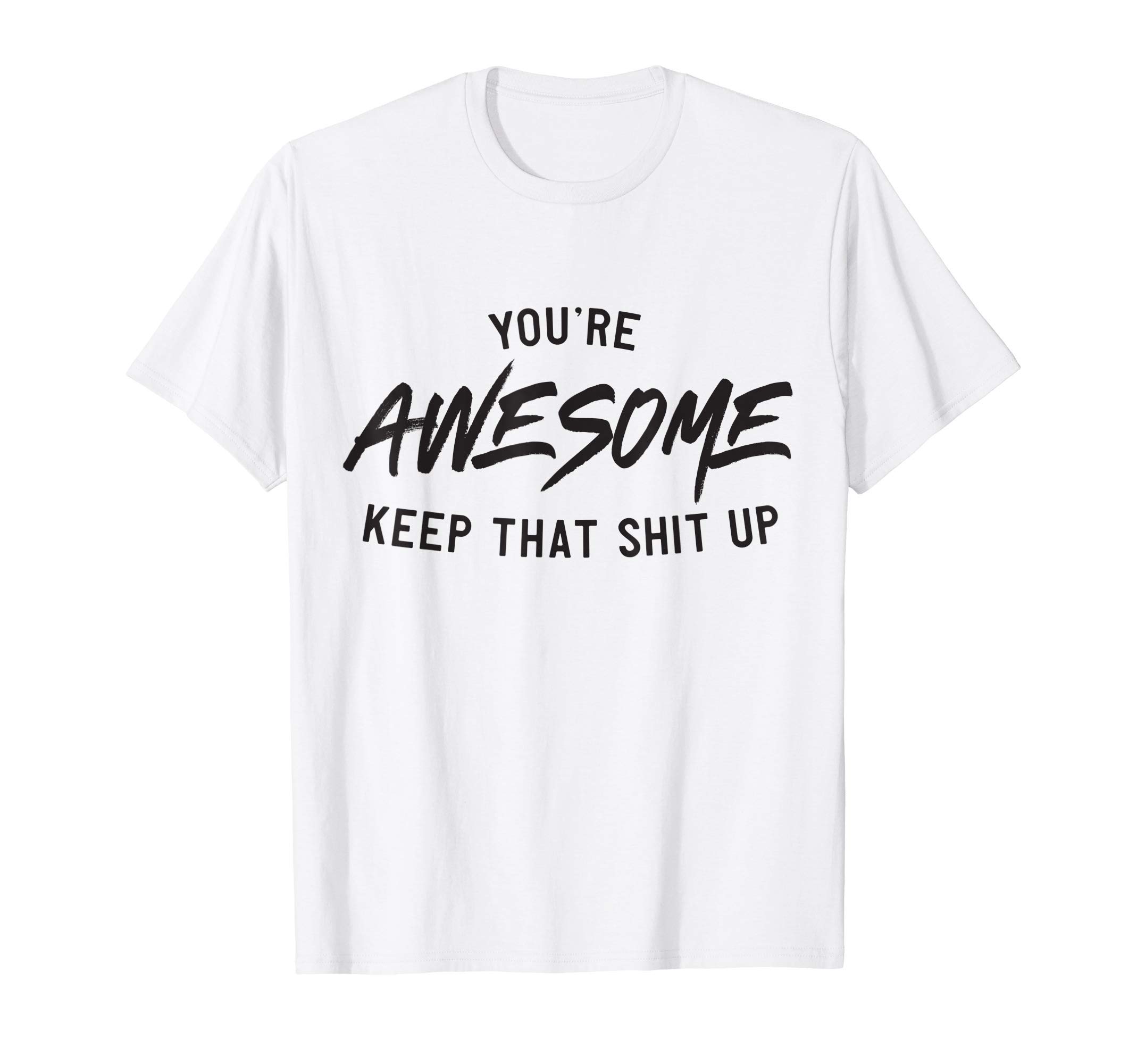 You awesome keep it up T-Shirt