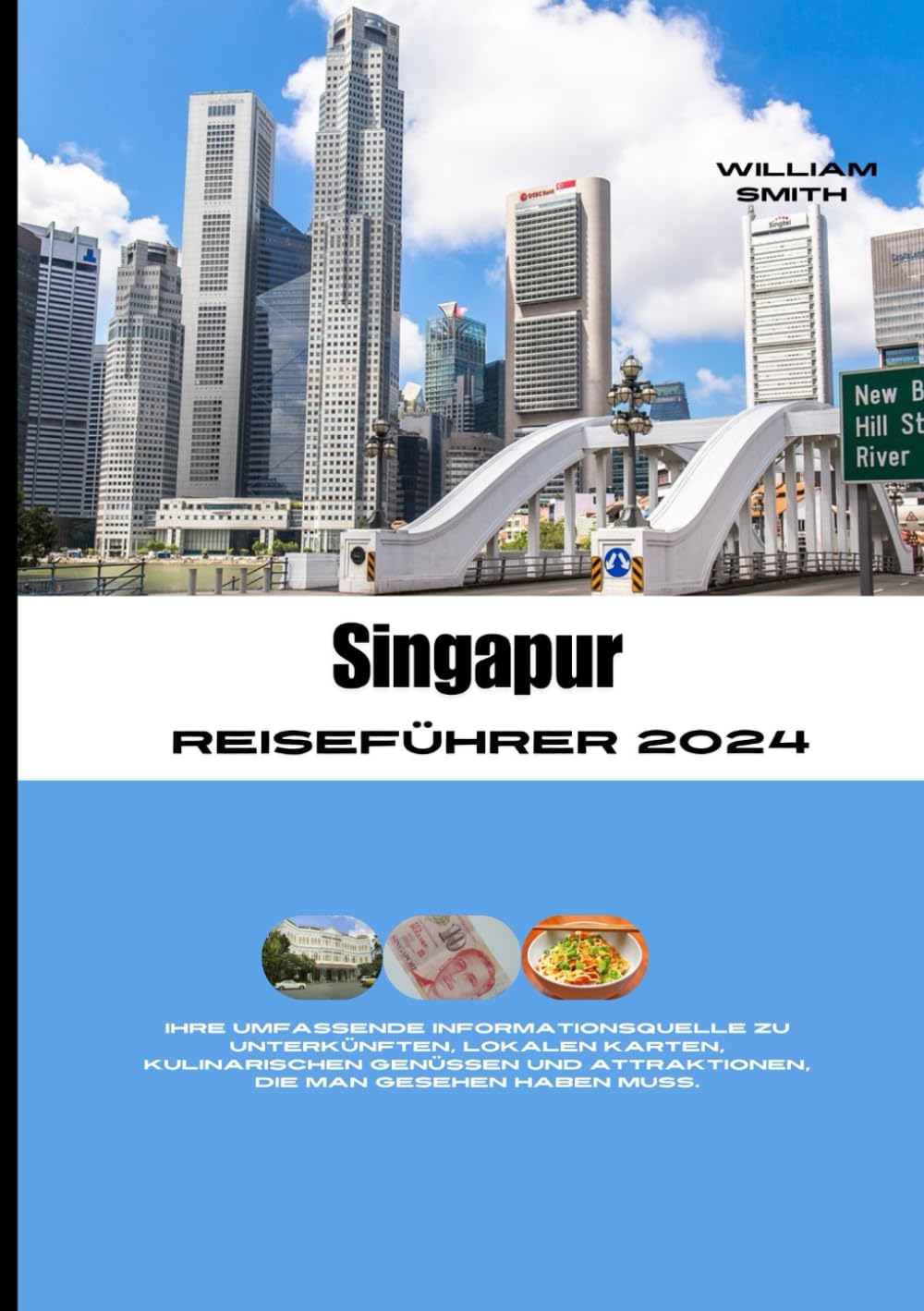 SINGAPUR REISEFÜHRER 2024: Ihre umfassende Informationsquelle für Unterkünfte, lokale Karten, kulinarische Köstlichkeiten und Sehenswürdigkeiten, die man gesehen haben muss.