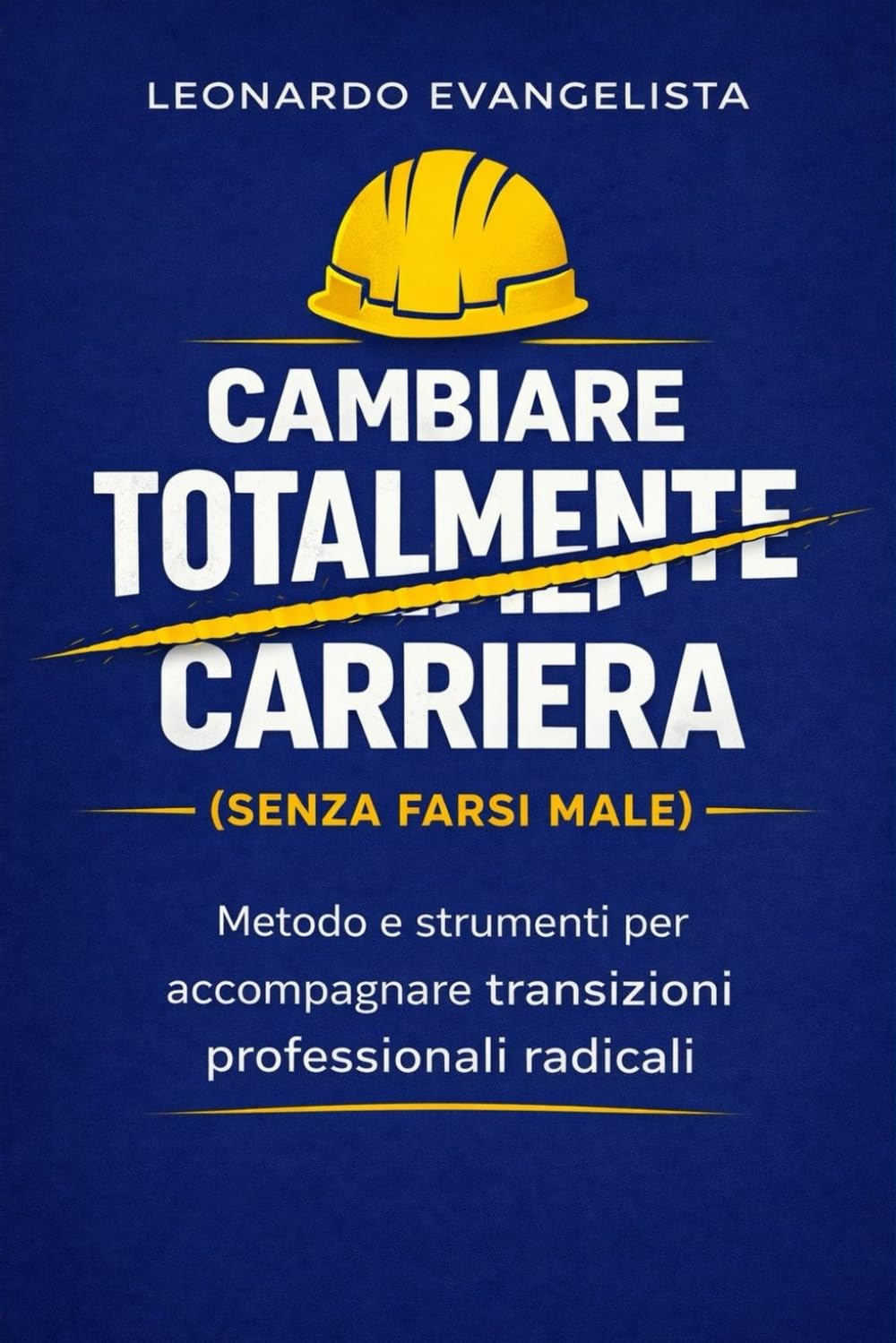 Cambiare totalmente carriera (senza farsi male): Metodo e strumenti per accompagnare transizioni professionali radicali (Risorse per operatori di orientamento)
