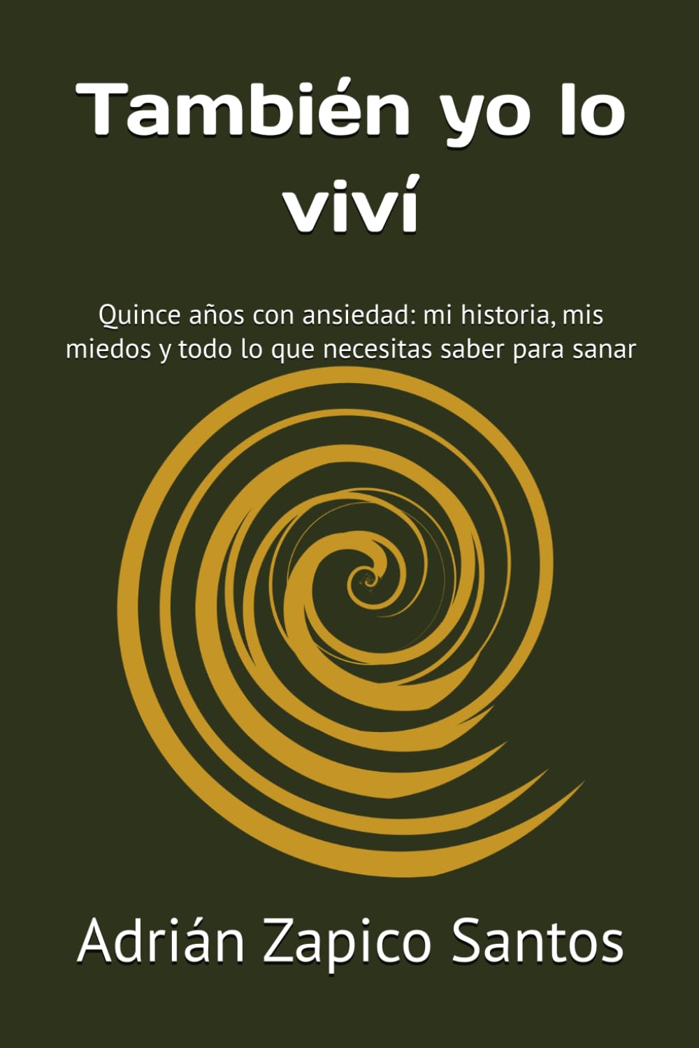 También yo lo viví: Quince años con ansiedad: mi historia, mis miedos y todo lo que necesitas saber para sanar