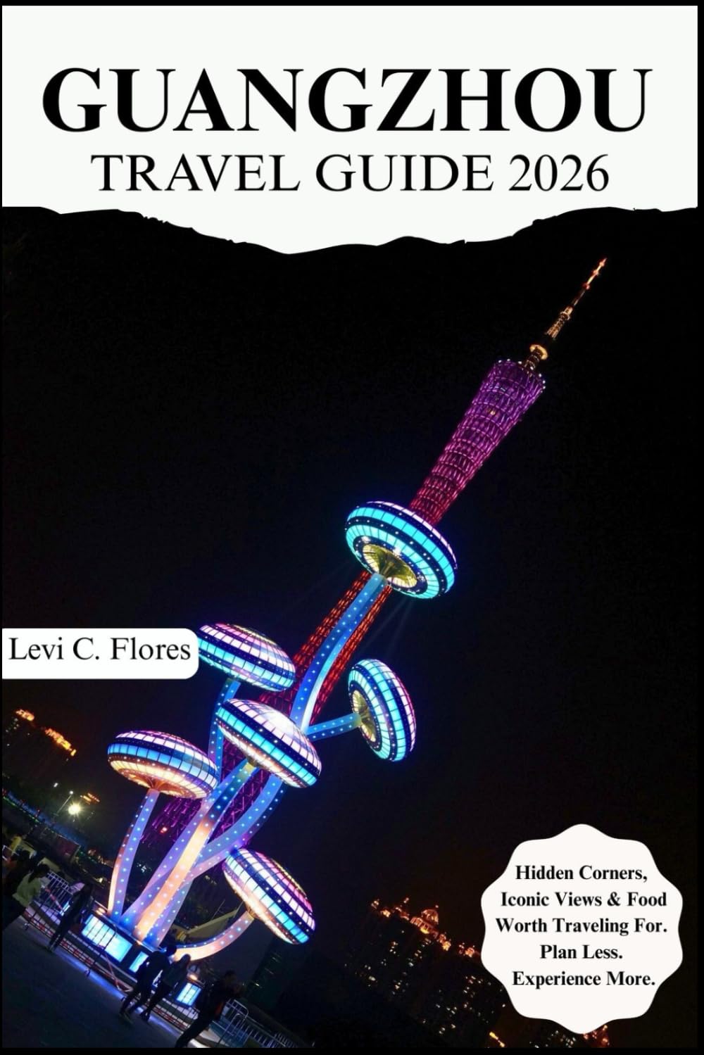 GUANGZHOU TRAVEL GUIDE 2026: Authentic Moments, Trusted Tips and Easy Planning