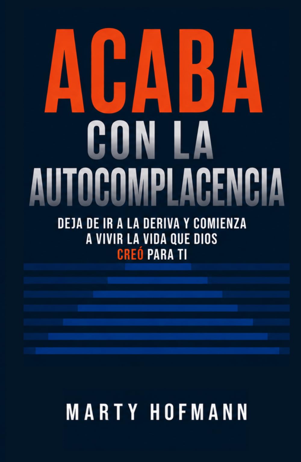 ACABA CON LA AUTOCOMPLACENCIA - Kill Complacency - Spanish Version: Deja de ir a la deriva y comienza a vivir la vida que Dios creó para ti