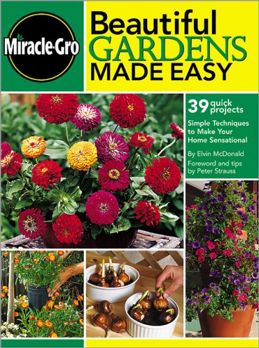 Beautiful Gardens Made Easy: Simple Techniques to Make Your Home Sensational (Miracle Gro)